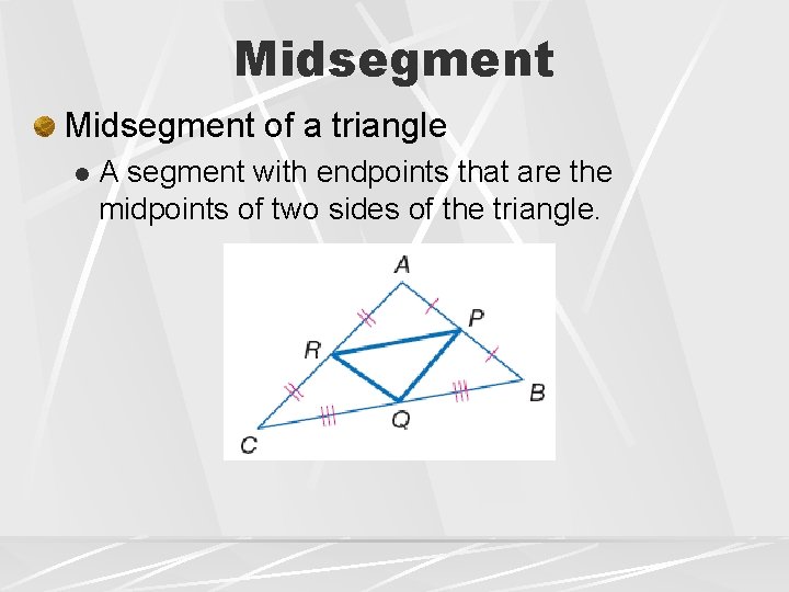 Midsegment of a triangle l A segment with endpoints that are the midpoints of