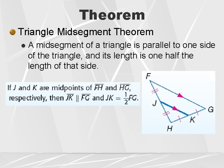 Theorem Triangle Midsegment Theorem l A midsegment of a triangle is parallel to one