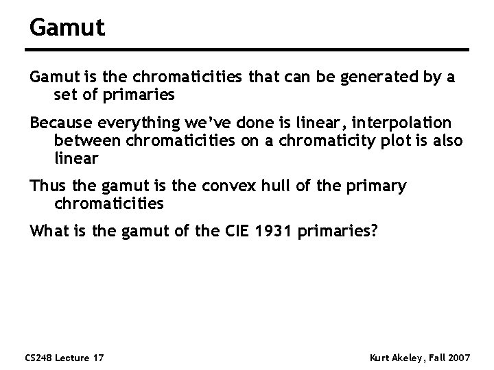 Gamut is the chromaticities that can be generated by a set of primaries Because