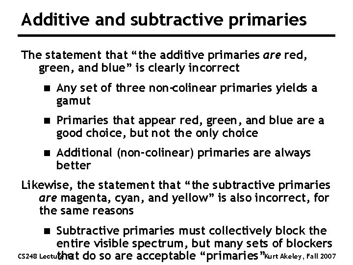 Additive and subtractive primaries The statement that “the additive primaries are red, green, and