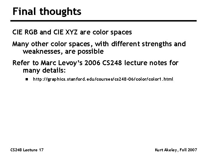 Final thoughts CIE RGB and CIE XYZ are color spaces Many other color spaces,