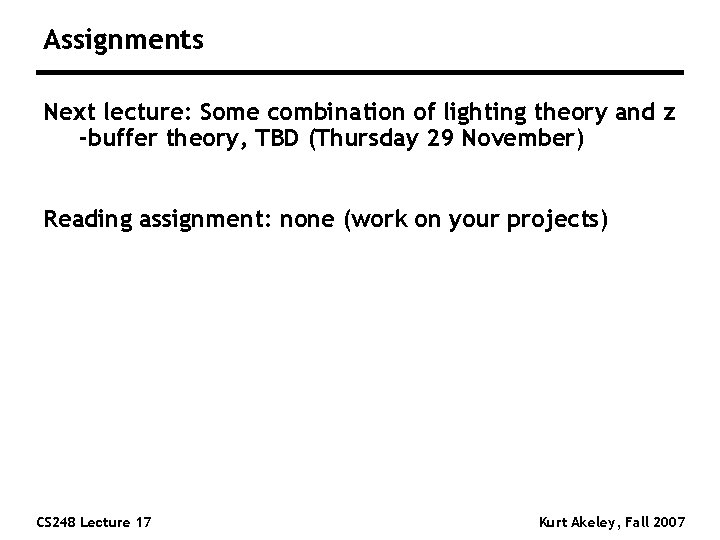 Assignments Next lecture: Some combination of lighting theory and z -buffer theory, TBD (Thursday