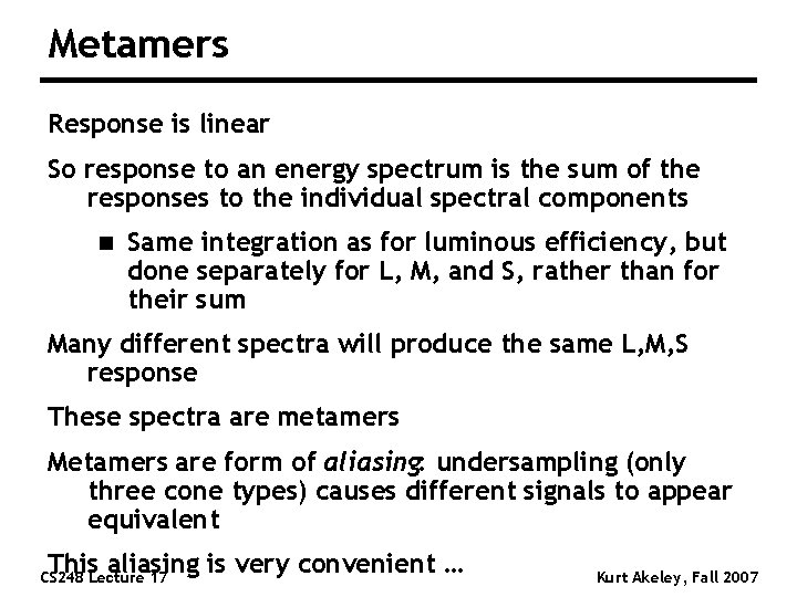 Metamers Response is linear So response to an energy spectrum is the sum of