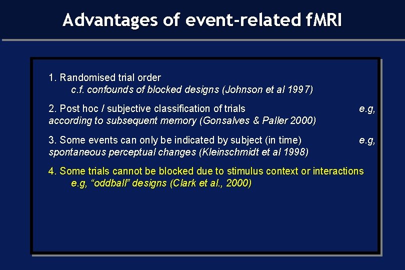 Advantages of event-related f. MRI 1. Randomised trial order c. f. confounds of blocked