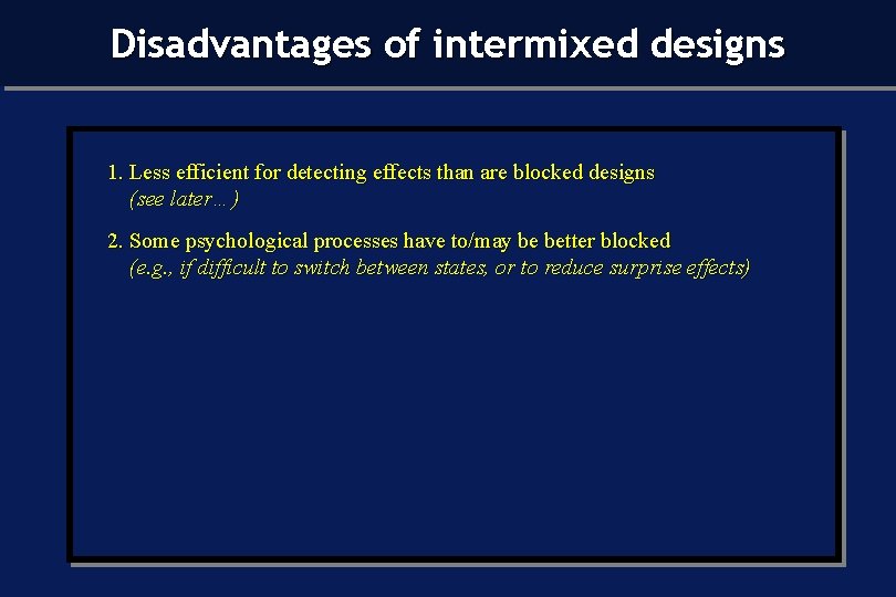 Disadvantages of intermixed designs 1. Less efficient for detecting effects than are blocked designs