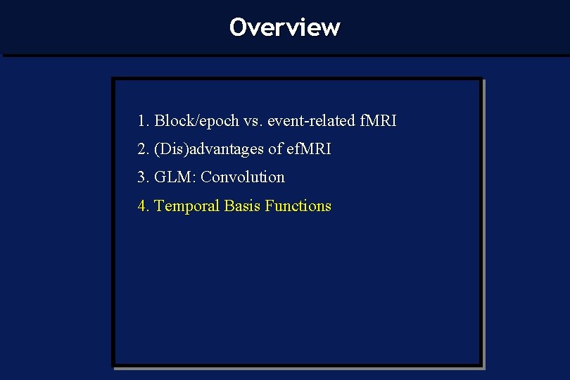 Overview 1. Block/epoch vs. event-related f. MRI 2. (Dis)advantages of ef. MRI 3. GLM: