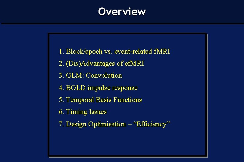 Overview 1. Block/epoch vs. event-related f. MRI 2. (Dis)Advantages of ef. MRI 3. GLM: