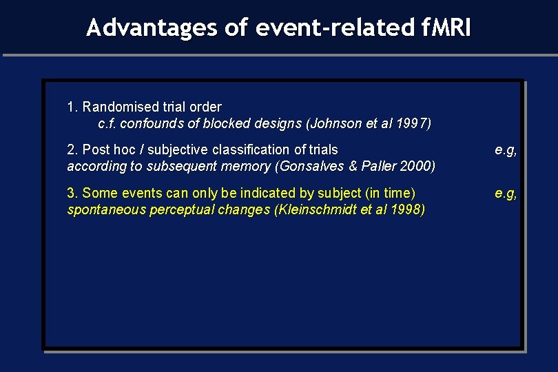 Advantages of event-related f. MRI 1. Randomised trial order c. f. confounds of blocked