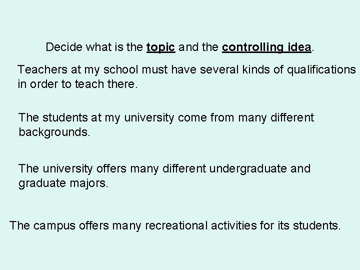 Decide what is the topic and the controlling idea. Teachers at my school must Decide what is the topic and the controlling idea. Teachers at my school must