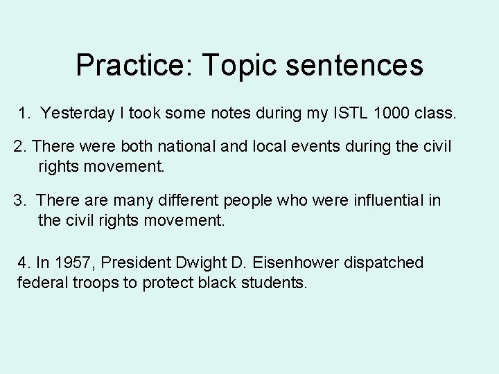 Practice: Topic sentences 1. Yesterday I took some notes during my ISTL 1000 class. Practice: Topic sentences 1. Yesterday I took some notes during my ISTL 1000 class.