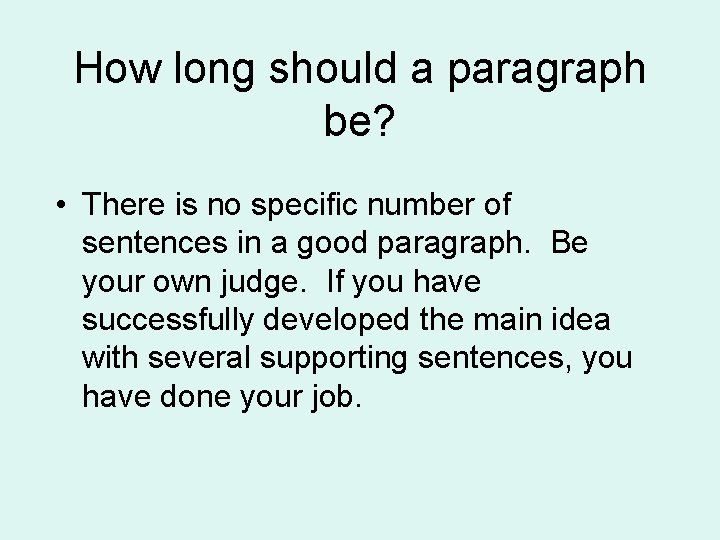 How long should a paragraph be? • There is no specific number of sentences How long should a paragraph be? • There is no specific number of sentences