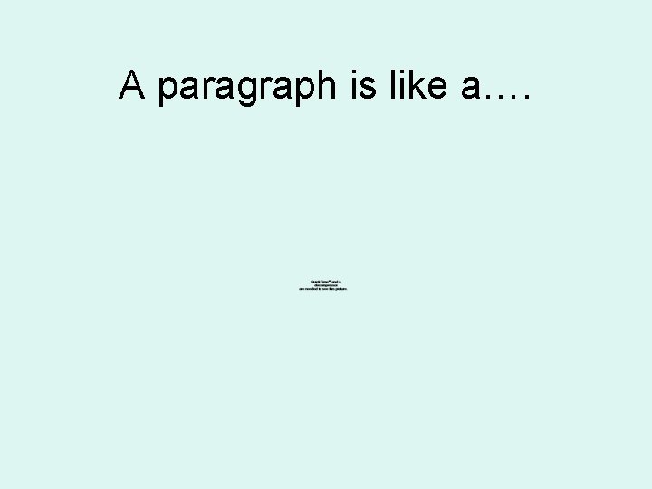 A paragraph is like a…. A paragraph is like a….