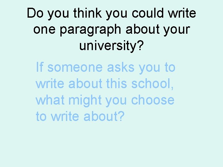 Do you think you could write one paragraph about your university? If someone asks Do you think you could write one paragraph about your university? If someone asks