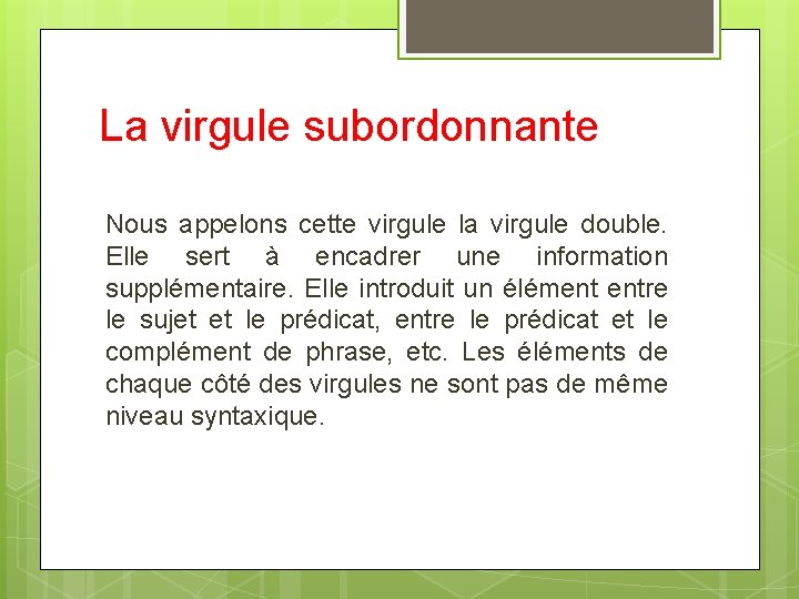 La virgule subordonnante Nous appelons cette virgule la virgule double. Elle sert à encadrer