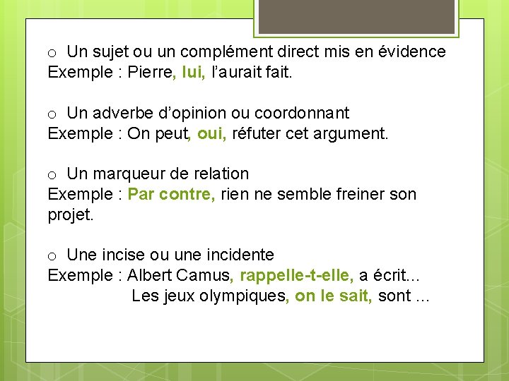 o Un sujet ou un complément direct mis en évidence Exemple : Pierre, lui,