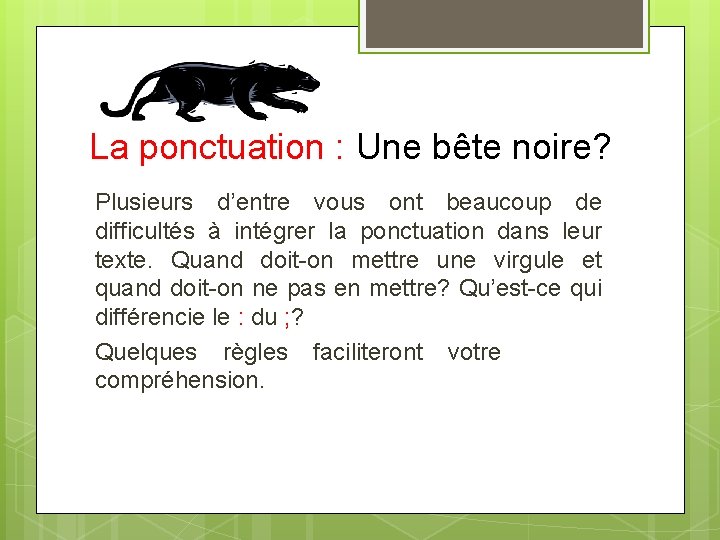 La ponctuation : Une bête noire? Plusieurs d’entre vous ont beaucoup de difficultés à