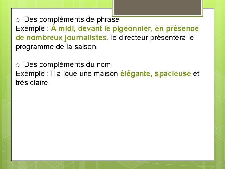 o Des compléments de phrase Exemple : À midi, devant le pigeonnier, en présence