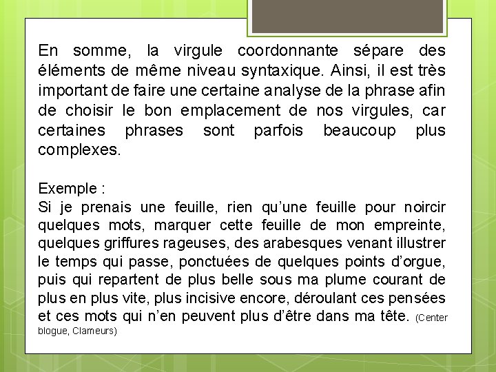 En somme, la virgule coordonnante sépare des éléments de même niveau syntaxique. Ainsi, il