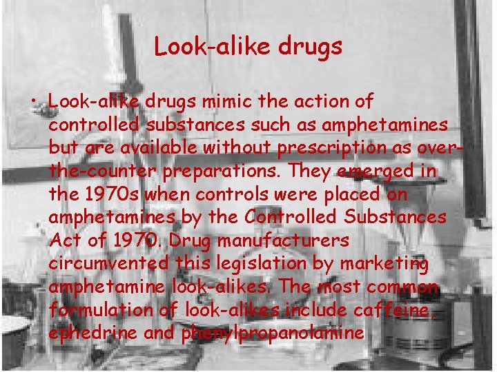 Look-alike drugs • Look-alike drugs mimic the action of controlled substances such as amphetamines