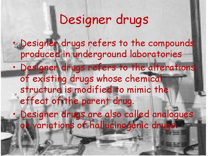 Designer drugs • Designer drugs refers to the compounds produced in underground laboratories •