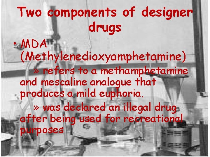 Two components of designer drugs • MDA (Methylenedioxyamphetamine) » refers to a methamphetamine and