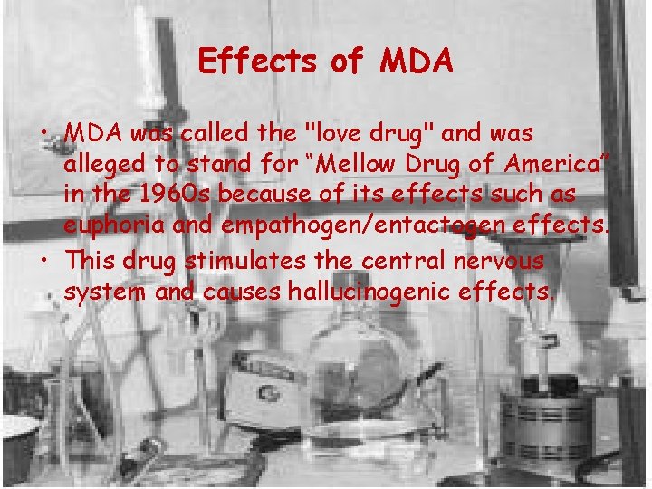 Effects of MDA • MDA was called the "love drug" and was alleged to
