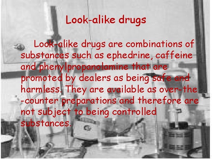 Look-alike drugs are combinations of substances such as ephedrine, caffeine and phenylpropanolamine that are