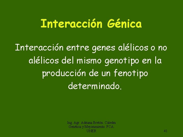 Interacción Génica Interacción entre genes alélicos o no alélicos del mismo genotipo en la