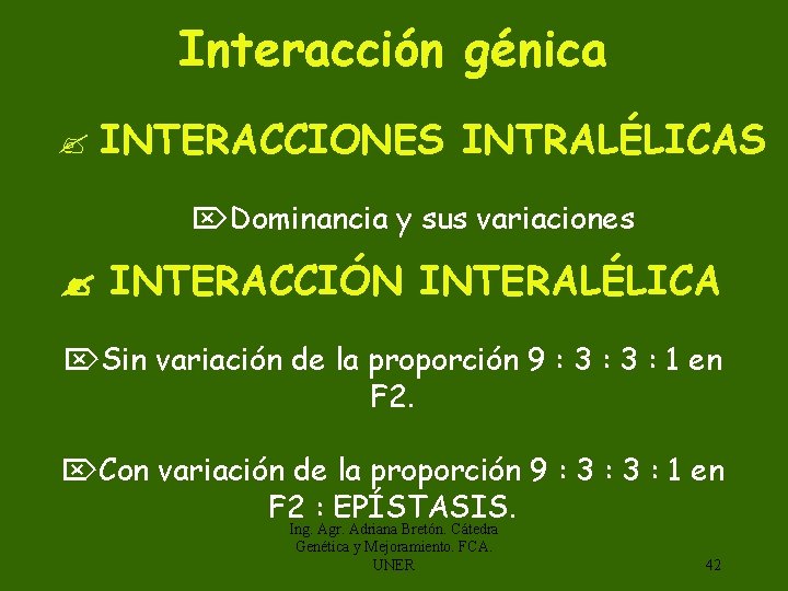 Interacción génica INTERACCIONES INTRALÉLICAS Dominancia y sus variaciones INTERACCIÓN INTERALÉLICA Sin variación de la