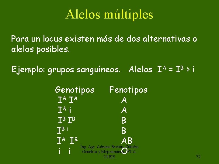 Alelos múltiples Para un locus existen más de dos alternativas o alelos posibles. Ejemplo: