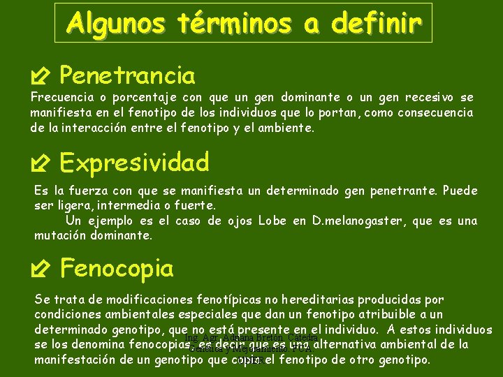 Algunos términos a definir Penetrancia Frecuencia o porcentaje con que un gen dominante o