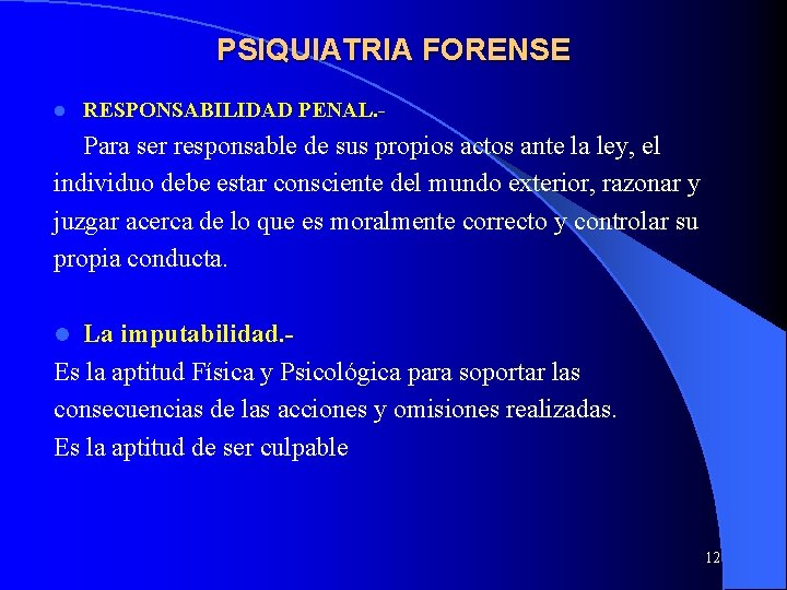 PSIQUIATRIA FORENSE l RESPONSABILIDAD PENAL. - Para ser responsable de sus propios actos ante PSIQUIATRIA FORENSE l RESPONSABILIDAD PENAL. - Para ser responsable de sus propios actos ante