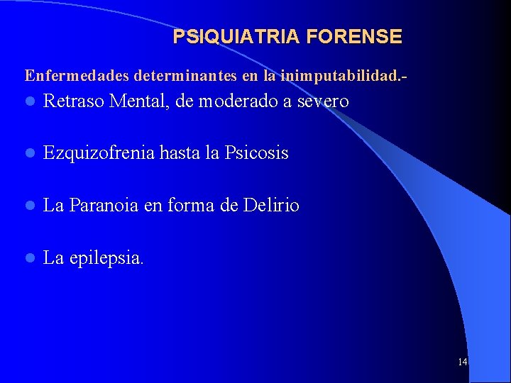 PSIQUIATRIA FORENSE Enfermedades determinantes en la inimputabilidad. l Retraso Mental, de moderado a severo PSIQUIATRIA FORENSE Enfermedades determinantes en la inimputabilidad. l Retraso Mental, de moderado a severo