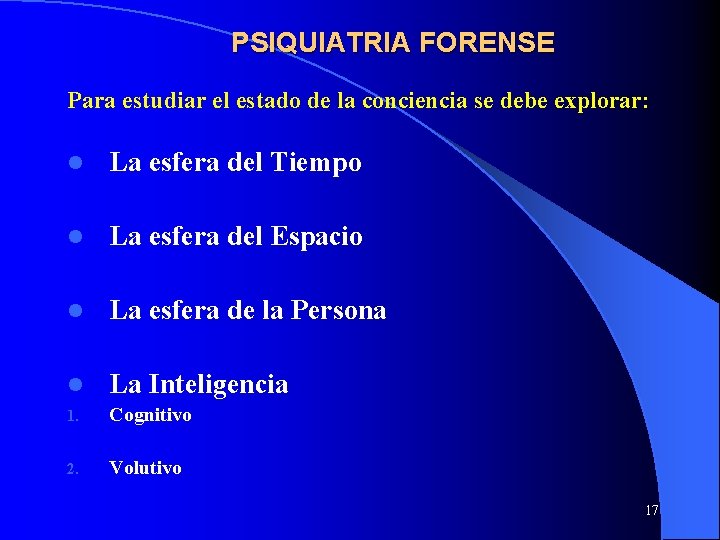PSIQUIATRIA FORENSE Para estudiar el estado de la conciencia se debe explorar: l La PSIQUIATRIA FORENSE Para estudiar el estado de la conciencia se debe explorar: l La