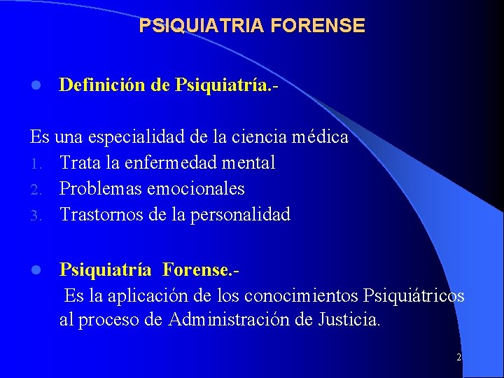 PSIQUIATRIA FORENSE l Definición de Psiquiatría. - Es una especialidad de la ciencia médica PSIQUIATRIA FORENSE l Definición de Psiquiatría. - Es una especialidad de la ciencia médica