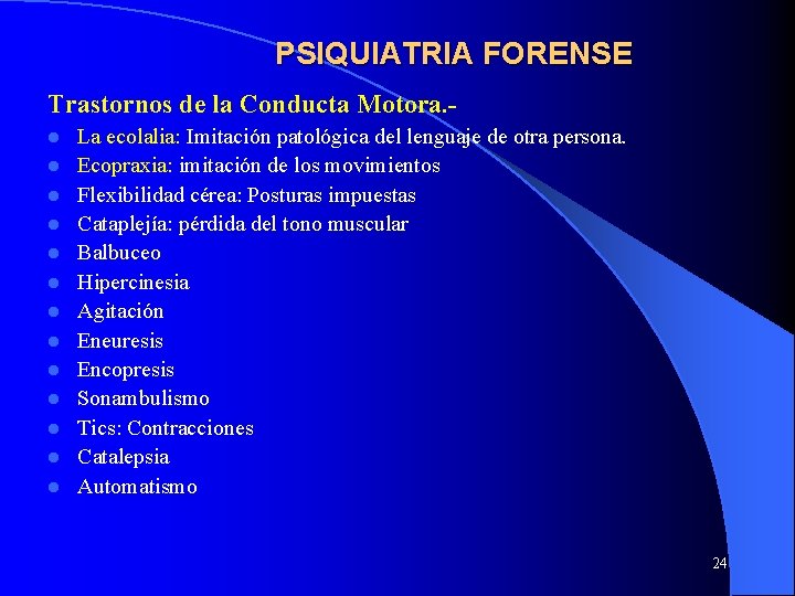 PSIQUIATRIA FORENSE Trastornos de la Conducta Motora. l l l l La ecolalia: Imitación PSIQUIATRIA FORENSE Trastornos de la Conducta Motora. l l l l La ecolalia: Imitación