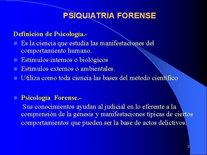 PSIQUIATRIA FORENSE Definición de Psicología. l Es la ciencia que estudia las manifestaciones del PSIQUIATRIA FORENSE Definición de Psicología. l Es la ciencia que estudia las manifestaciones del