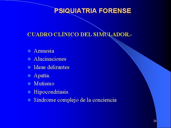PSIQUIATRIA FORENSE CUADRO CLÍNICO DEL SIMULADOR. l l l l Amnesia Alucinaciones Ideas delirantes PSIQUIATRIA FORENSE CUADRO CLÍNICO DEL SIMULADOR. l l l l Amnesia Alucinaciones Ideas delirantes