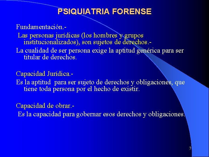 PSIQUIATRIA FORENSE Fundamentación. Las personas jurídicas (los hombres y grupos institucionalizados), son sujetos de PSIQUIATRIA FORENSE Fundamentación. Las personas jurídicas (los hombres y grupos institucionalizados), son sujetos de