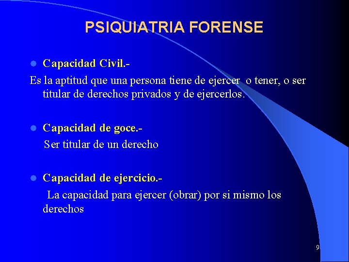 PSIQUIATRIA FORENSE Capacidad Civil. Es la aptitud que una persona tiene de ejercer o PSIQUIATRIA FORENSE Capacidad Civil. Es la aptitud que una persona tiene de ejercer o