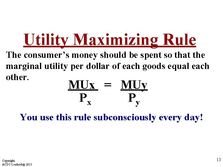 Utility Maximizing Rule The consumer’s money should be spent so that the marginal utility Utility Maximizing Rule The consumer’s money should be spent so that the marginal utility