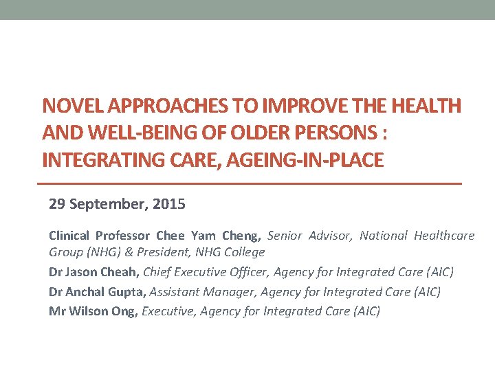 NOVEL APPROACHES TO IMPROVE THE HEALTH AND WELL-BEING OF OLDER PERSONS : INTEGRATING CARE,