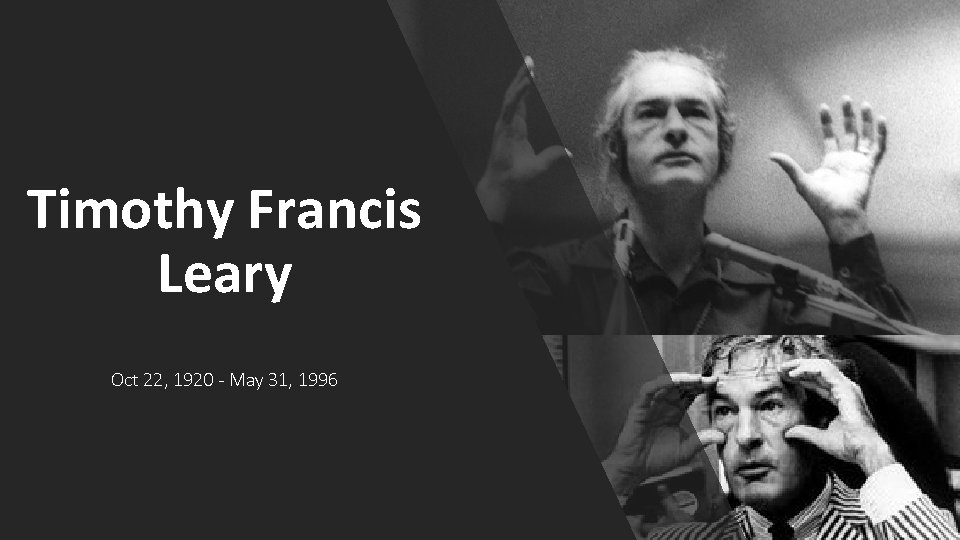 Timothy Francis Leary Oct 22, 1920 - May 31, 1996 