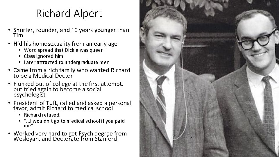 Richard Alpert • Shorter, rounder, and 10 years younger than Tim • Hid his