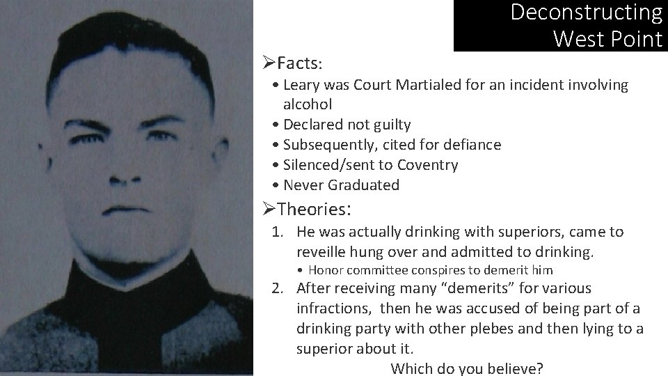 ØFacts: Deconstructing West Point • Leary was Court Martialed for an incident involving alcohol