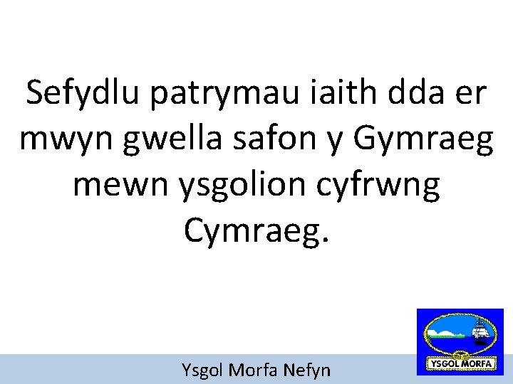 Sefydlu patrymau iaith dda er mwyn gwella safon y Gymraeg mewn ysgolion cyfrwng Cymraeg.