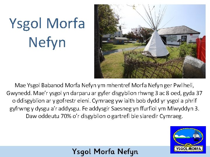 Ysgol Morfa Nefyn Mae Ysgol Babanod Morfa Nefyn ym mhentref Morfa Nefyn ger Pwllheli,