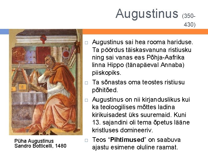 Augustinus (350430) Püha Augustinus Sandro Botticelli, 1480 Augustinus sai hea rooma hariduse. Ta pöördus