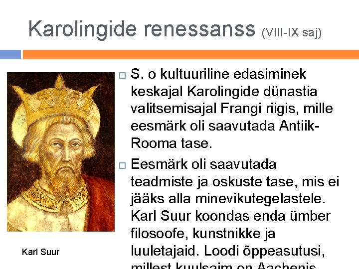 Karolingide renessanss (VIII-IX saj) Karl Suur S. o kultuuriline edasiminek keskajal Karolingide dünastia valitsemisajal