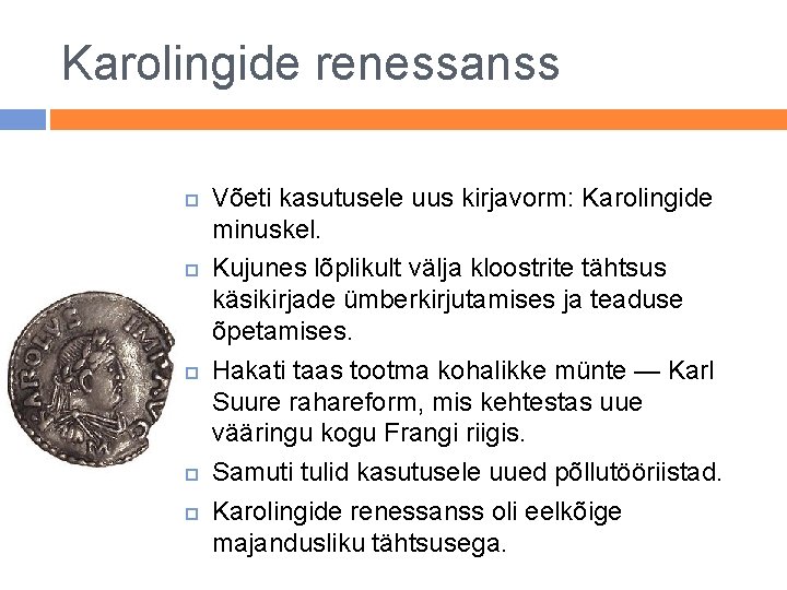 Karolingide renessanss Võeti kasutusele uus kirjavorm: Karolingide minuskel. Kujunes lõplikult välja kloostrite tähtsus käsikirjade